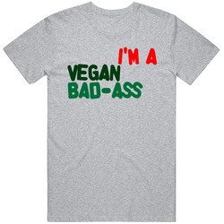 I'm A Bad-ass Vegan T Shirt