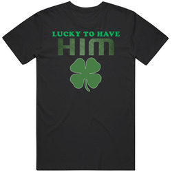 Lucky To Have Him T Shirt
