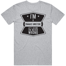 Im A Finance Director Never Wrong Job T Shirt