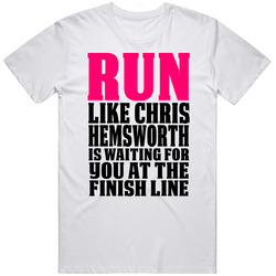 Run Like Chris Hemsworth Is Waiting For You At The Finish Line Funny T Shirt