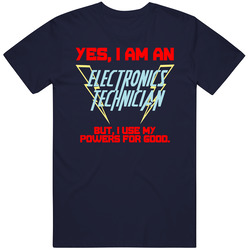 Yes I Am An Electronics Technician Funny Powers T Shirt