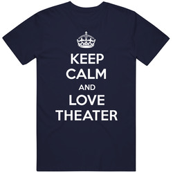 Keep Calm And Love Theater Parody T Shirt