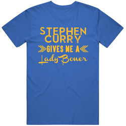 Stephen Curry Gives Me A Lady Boner Golden State Basketball T Shirt