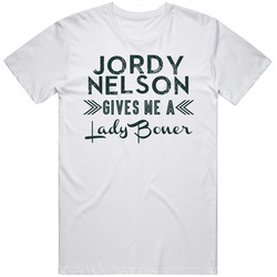 Jordy Nelson Gives Me A Lady Boner Green Bay Football Player Fan T Shirt