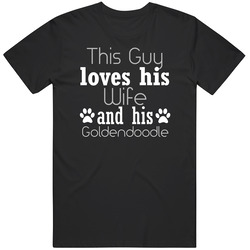 This Guy Loves His Goldendoodle And His Wife T Shirt