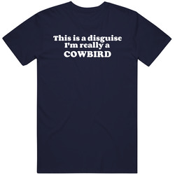 This Is A Disguise Im Really A Cowbird Funny Animal T Shirt