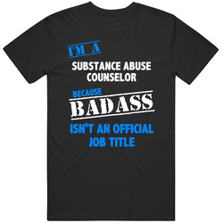 I'm A Substance Abuse Counselor Badass Job Funny T Shirt
