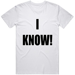 I Know T Shirt