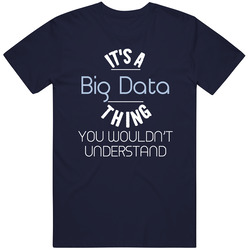 It's A Big Data Thing Funny Geek T Shirt