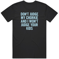 Dont Judge My Chorkie Funny Dog Lover T Shirt