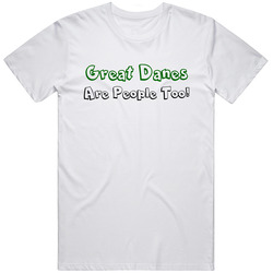 Great Danes Are People Too Cute Animal Love T Shirt
