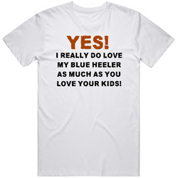Blue Heeler I Really Do Love My Dog T Shirt