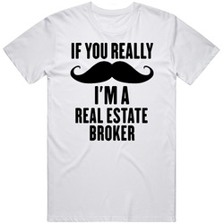 If You Really Moustache I'm A Real Estate Broker Funny T Shirt