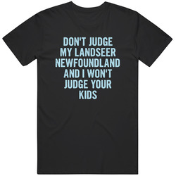 Dont Judge My Landseer Newfoundland Funny Dog Lover T Shirt