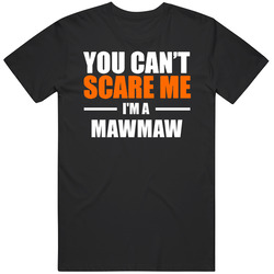 You Cant Scare Me Im A Mawmaw Cajun Grandmother T Shirt You Cant Scare Me Im A Mawmaw Cajun Grandmother T Shirt