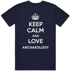 Keep Calm And Love Archaeology Parody T Shirt Keep Calm And Love Archaeology Parody T Shirt
