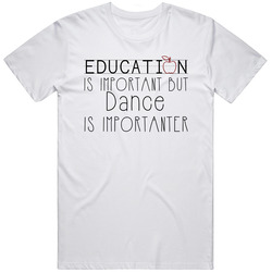 Dance Education Is Important Sports T Shirt Dance Education Is Important Sports T Shirt