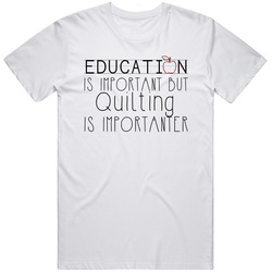 Quilting Education Is Important Sports T Shirt Quilting Education Is Important Sports T Shirt