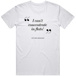 I Can't Concentrate In Flats Quote Fashion T Shirt