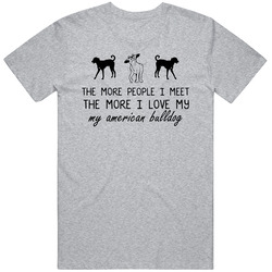 The More I Love My American Bulldog Funny Dog T Shirt The More I Love My American Bulldog Funny Dog T Shirt
