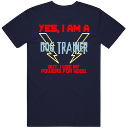 Yes I Am A Dog Trainer Funny Powers T Shirt