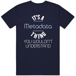It's A Metadata Thing Funny Geek T Shirt