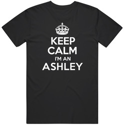 Keep Calm Im An Ashley Last Name T Shirt