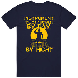 Instrument Technician By Day Ninja By Night Funny T Shirt