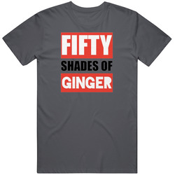 Fifty Shades Of Ginger Better Than Grey Everyone Loves Gingers Ed Sheeran T Shirt
