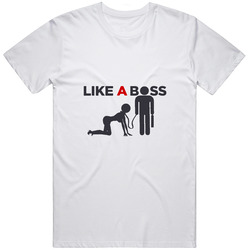 Like A Boss The Dominator T Shirt