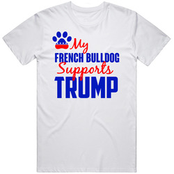 My French Bulldog Supports Donald Trump 2016 President T Shirt
