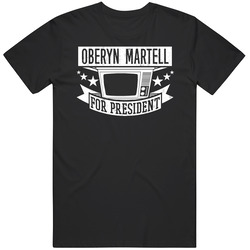 Oberyn Martell For President Game Of Thrones Tv Show Series T Shirt