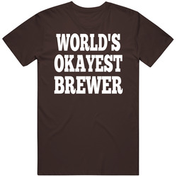 World's Okayest Brewer - Amazingly Funny Brewers Tee - Small Batch, Big Batch, Hops, Craft Beer, Drink Local Friends! T Shirt
