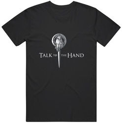 Game Of Thrones Talk To The Hand Sword Cool T Shirt Game Of Thrones Talk To The Hand Sword Cool T Shirt