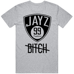 99 Problems & A ***ch - Jay Z T Shirt