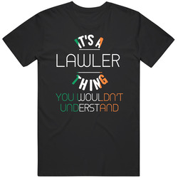 It's A Lawler Thing You Wouldn't Understand Irish Name T Shirt