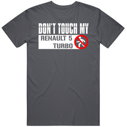 Dont Touch My Renault 5 Turbo Funny Car T Shirt