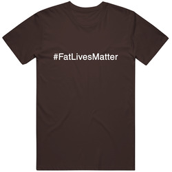 #fatlivesmatter T Shirt