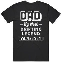 Dad By Week Drifting Legend By Weekend Fathers Day Hobby T Shirt