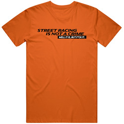 Street Racing Is Not A Crime T Shirt