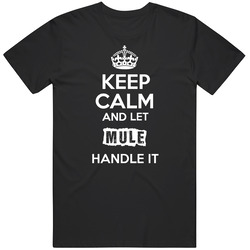 Keep Calm And Let Mule Handle It T Shirt