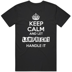 Keep Calm And Let Lamprecht Handle It T Shirt