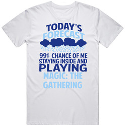 Todays Forecast Staying Inside Playing Magic The Gathering T Shirt