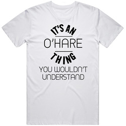 O'hare Its An Thing You Wouldnt Understand T Shirt