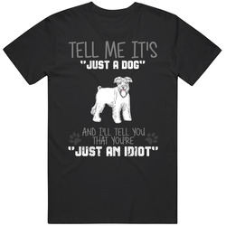 Tell Me Its Just A Dog Idiot Soft Coated Wheaten Terrier T Shirt
