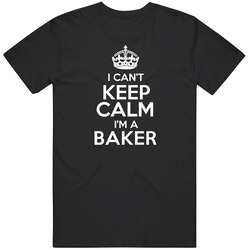 I Cant Keep Calm Im A Baker Occupations T Shirt