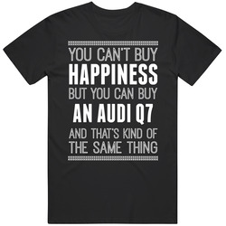 Buy An Audi Q7 Happiness Car Lover T Shirt