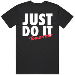 Just Do It Tomorrow Funny Lazy Procrastination T Shirt