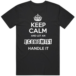 Keep Calm Let An Economist Handle It Occupation T Shirt
