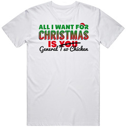 All I Want For Christmas Is General Tso Chicken Favorite Food Holiday Gift T Shirt